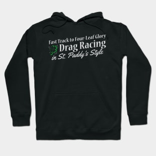 Fast Track to Four-Leaf Glory Drag Racing in St. Paddy's Style Racing Cars Lucky Shamrock Clover St Patricks Day Racing Irish Hoodie